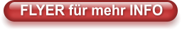 FLYER für mehr INFO